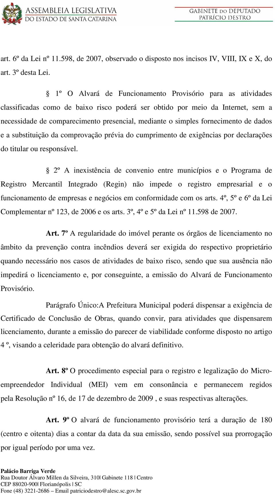 fornecimento de dados e a substituição da comprovação prévia do cumprimento de exigências por declarações do titular ou responsável.