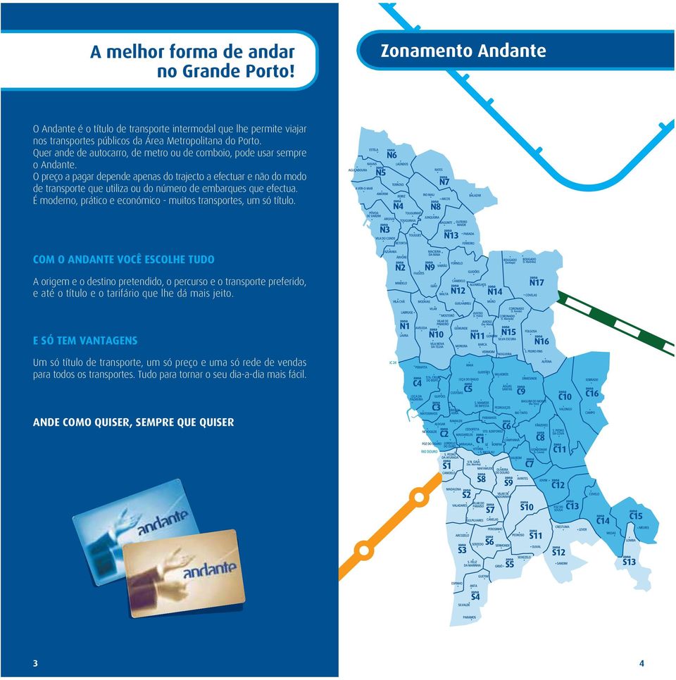 O preço a pagar depende apenas do trajecto a efectuar e não do modo de transporte que utiliza ou do número de embarques que efectua. É moderno, prático e económico muitos transportes, um só título.