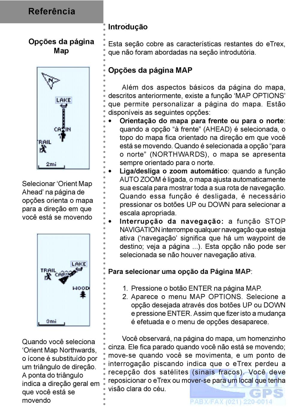 existe a função MAP OPTIONS que permite personalizar a página do mapa.