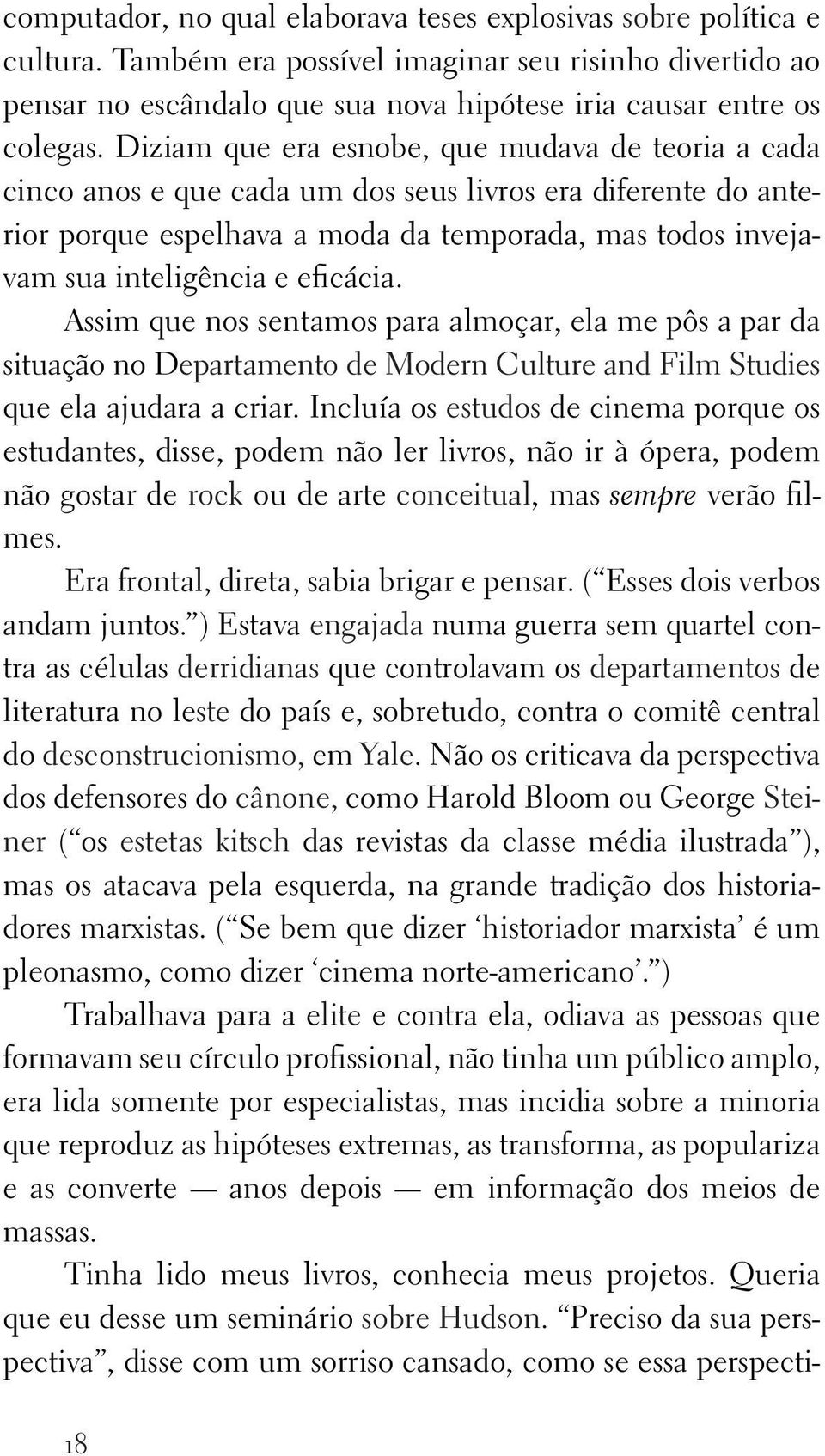 eficácia. Assim que nos sentamos para almoçar, ela me pôs a par da situação no Departamento de Modern Culture and Film Studies que ela ajudara a criar.