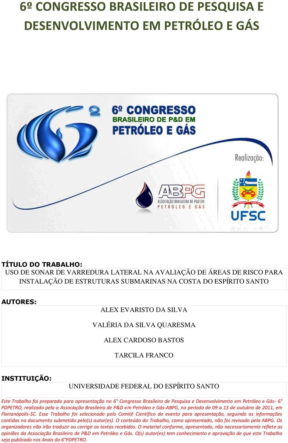 para apresentação no 6 Congresso Brasileiro de Pesquisa e Desenvolvimento em Petróleo e Gás- 6 PDPETRO, realizado pela a Associação Brasileira de P&D em Petróleo e Gás-ABPG, no período de 09 a 13 de