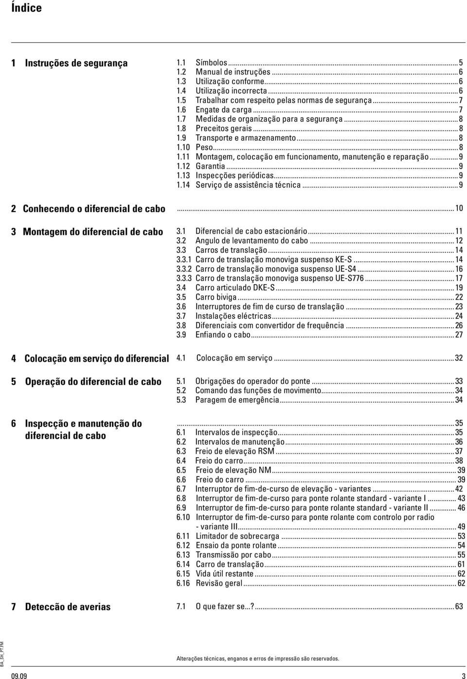 .. 9 1.12 Garantia... 9 1.13 Inspecções periódicas... 9 1.14 Serviço de assistência técnica... 9 2 Conhecendo o diferencial de cabo... 10 3 Montagem do diferencial de cabo 3.