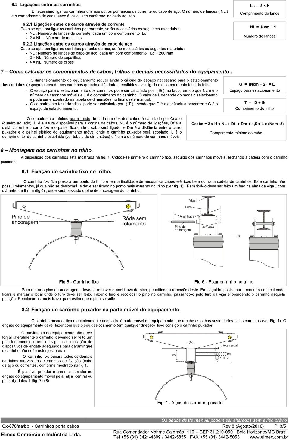 1 Ligações entre os carros através de corrente Caso se opte por ligar os carrinhos por corrente, serão necessários os seguintes materiais : - NL : Número de lances de corrente, cada um com