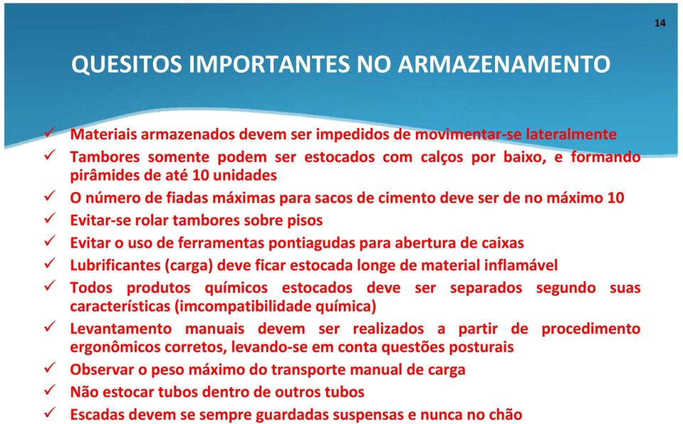 Lubrificantes (carga) deve ficar estocada longe de material inflamável Todos produtos químicos estocados deve ser separados segundo suas características (imcompatibilidade química) Levantamento