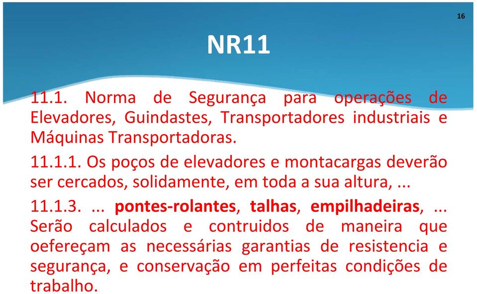 .1.1. Os poços de elevadores e montacargas deverão ser cercados, solidamente, em toda a sua altura,... 11.1.3.