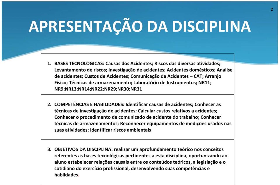 Comunicação de Acidentes CAT; Arranjo Físico; Técnicas de armazenamento; Laboratório de Instrumentos; NR11; NR9;NR13;NR14;NR22:NR29;NR30;NR31 2.