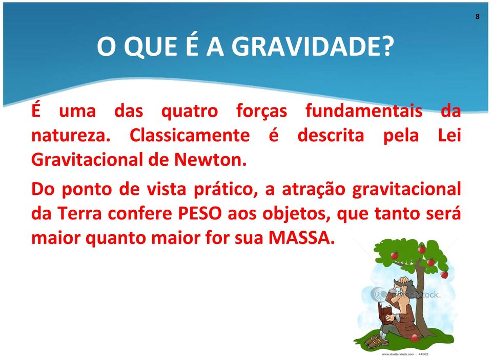 Classicamente é descrita pela Lei Gravitacional de Newton.