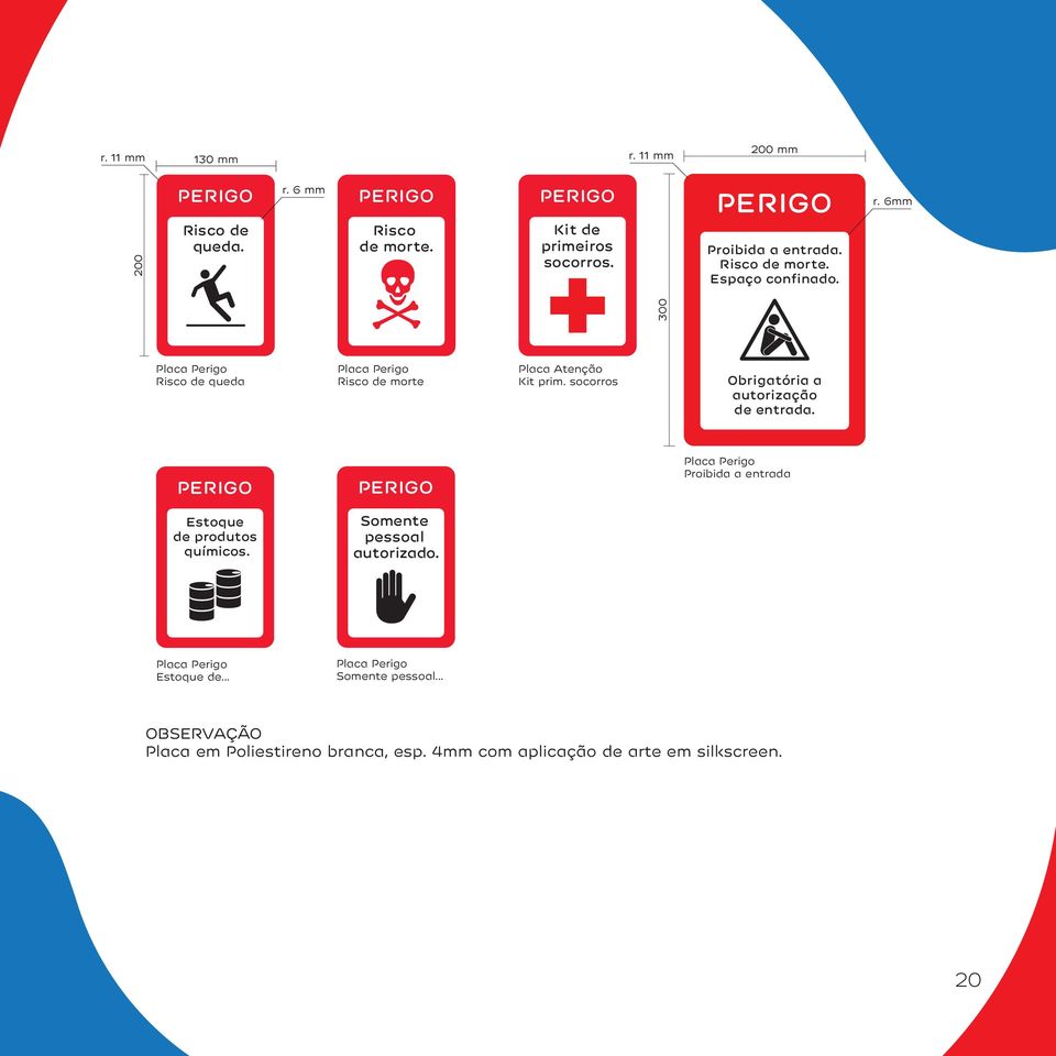 6mm 300 Placa Perigo Risco de queda Placa Perigo Risco de morte Placa Atenção Kit prim. socorros Obrigatória a autorização de entrada.