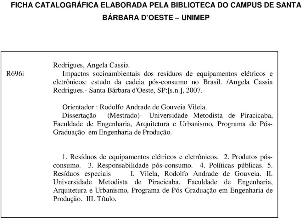 Dissertação (Mestrado) Universidade Metodista de Piracicaba, Faculdade de Engenharia, Arquitetura e Urbanismo, Programa de Pós- Graduação em Engenharia de Produção. 1.