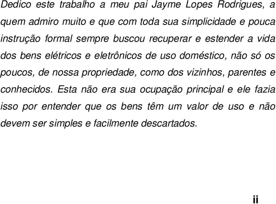 só os poucos, de nossa propriedade, como dos vizinhos, parentes e conhecidos.