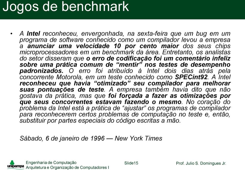 Entretanto, os analistas do setor disseram que o erro de codificação foi um comentário infeliz sobre uma prática comum de mentir nos testes de desempenho padronizados.