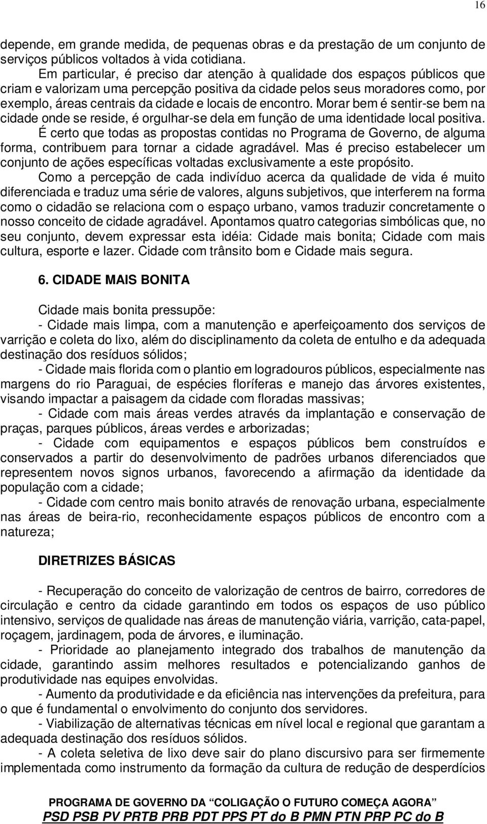 de encontro. Morar bem é sentir-se bem na cidade onde se reside, é orgulhar-se dela em função de uma identidade local positiva.