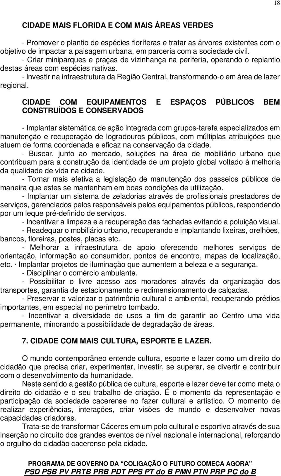 - Investir na infraestrutura da Região Central, transformando-o em área de lazer regional.