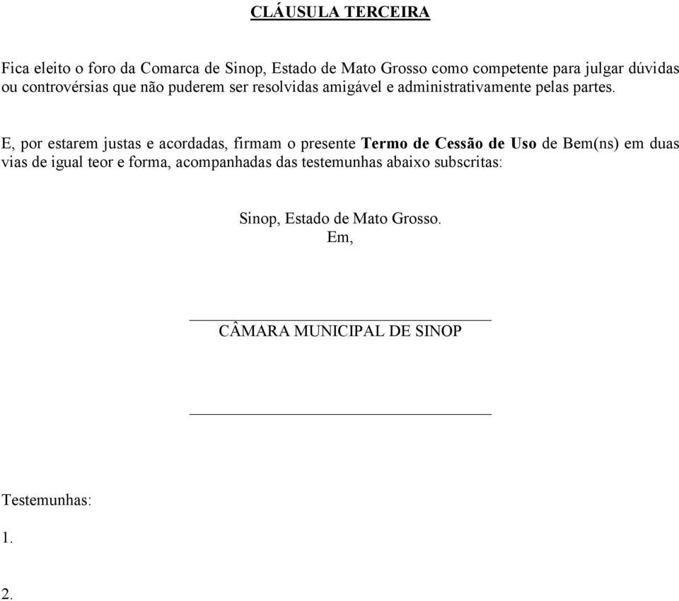 E, por estarem justas e acordadas, firmam o presente Termo de Cessão de Uso de Bem(ns) em duas vias de igual teor