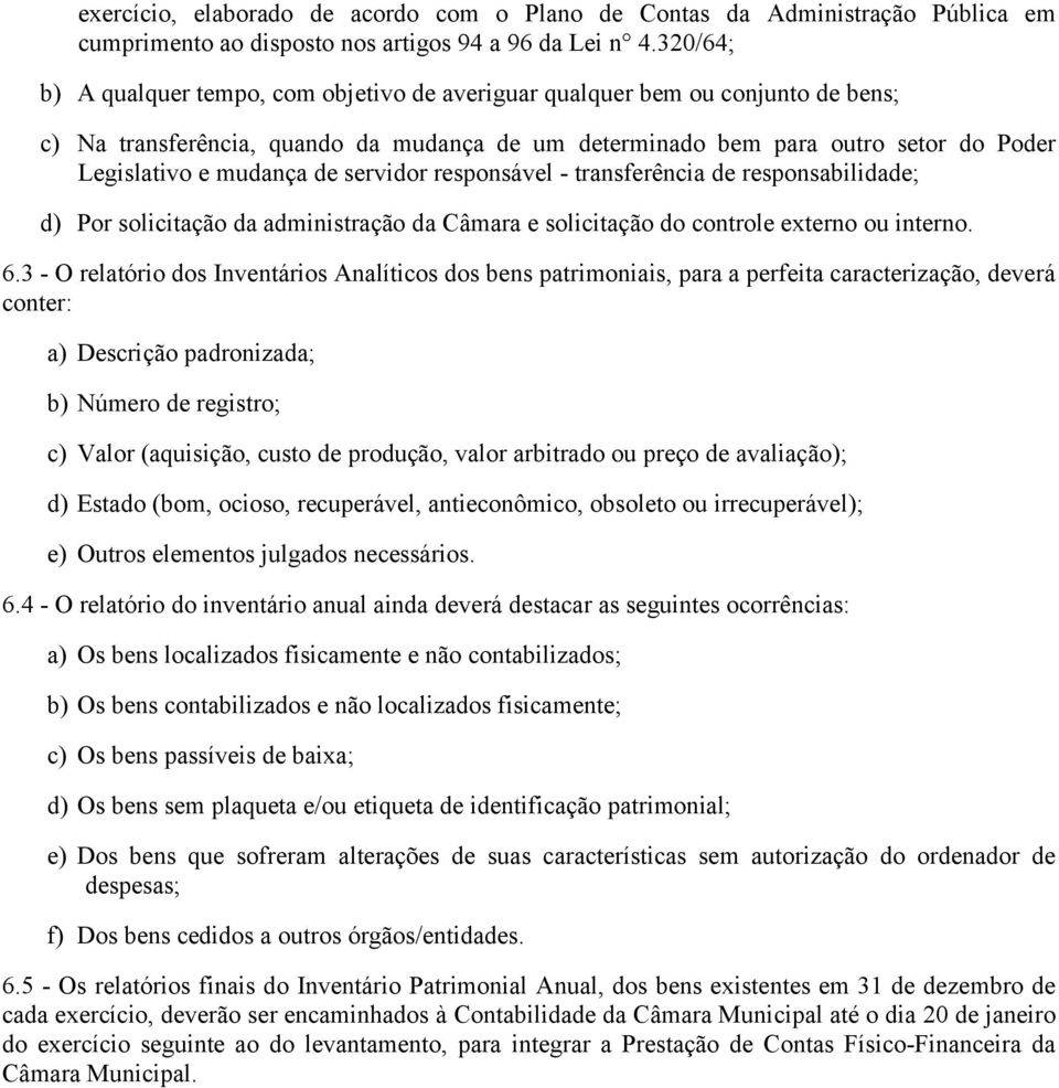 de servidor responsável - transferência de responsabilidade; d) Por solicitação da administração da Câmara e solicitação do controle externo ou interno. 6.