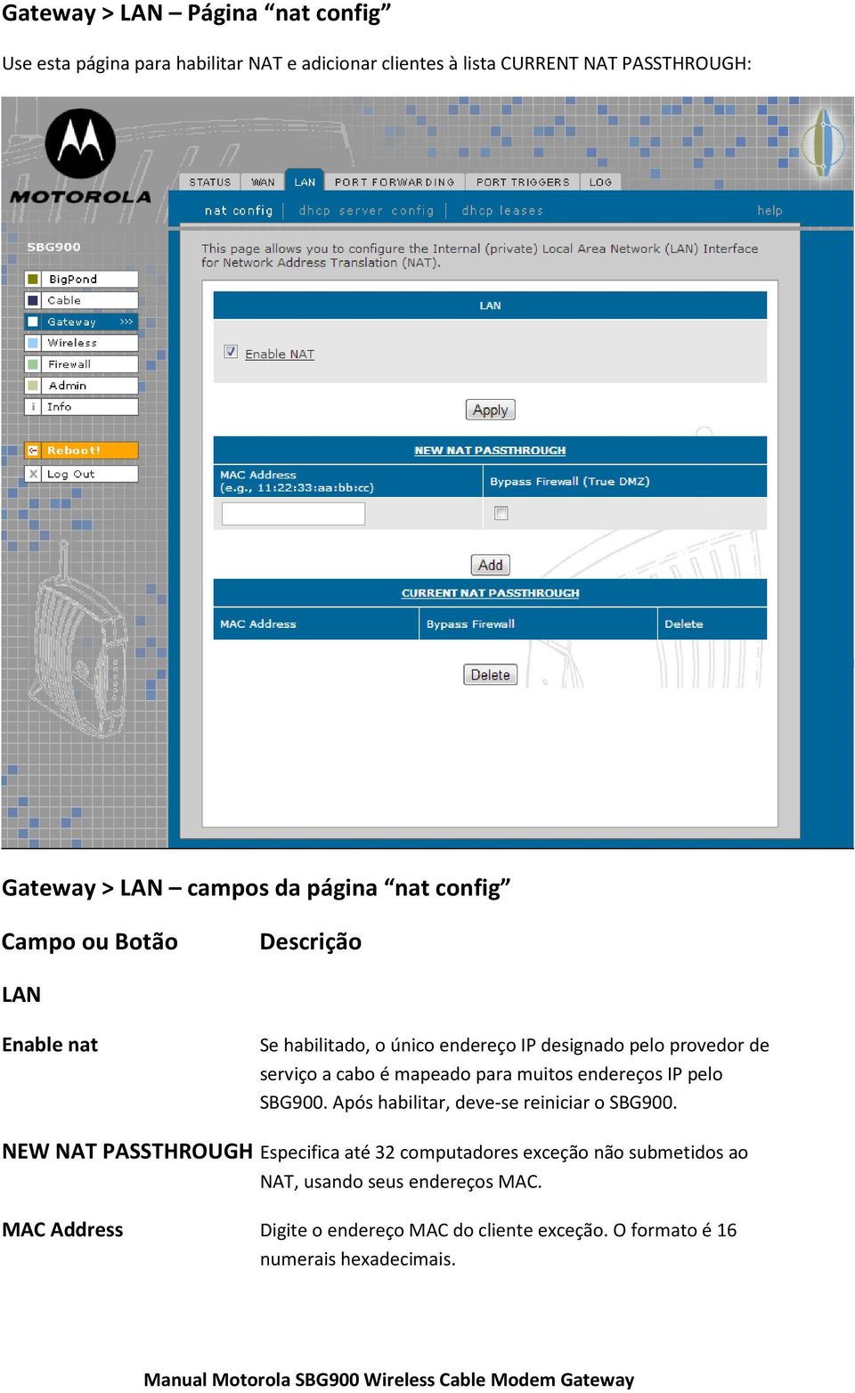 mapeado para muitos endereços IP pelo SBG900. Após habilitar, deve-se reiniciar o SBG900.