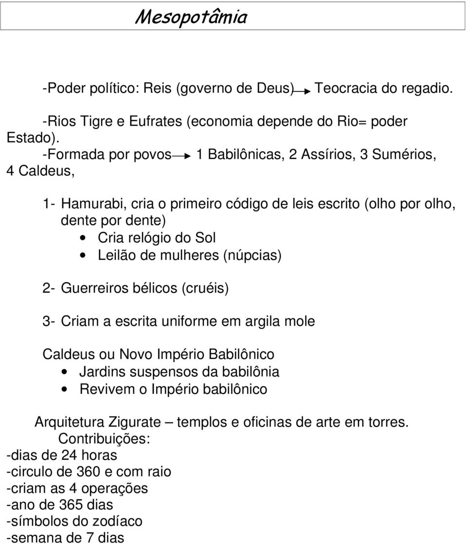 Leilão de mulheres (núpcias) 2- Guerreiros bélicos (cruéis) 3- Criam a escrita uniforme em argila mole Caldeus ou Novo Império Babilônico Jardins suspensos da babilônia Revivem