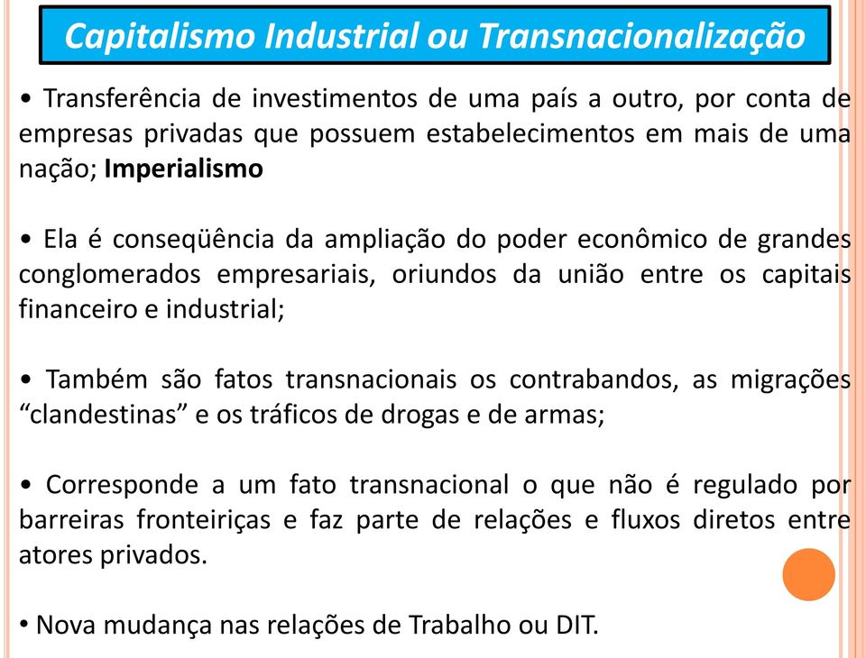 financeiro e industrial; Também são fatos transnacionais os contrabandos, as migrações clandestinas e os tráficos de drogas e de armas; Corresponde a um fato