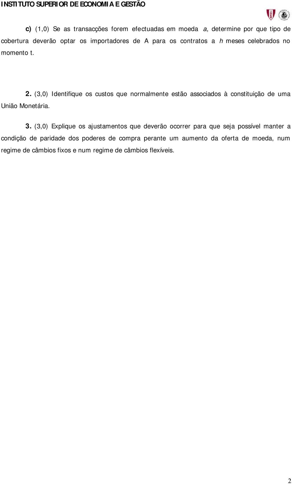 (3,0) Identifique os custos que normalmente estão associados à constituição de uma União Monetária. 3.