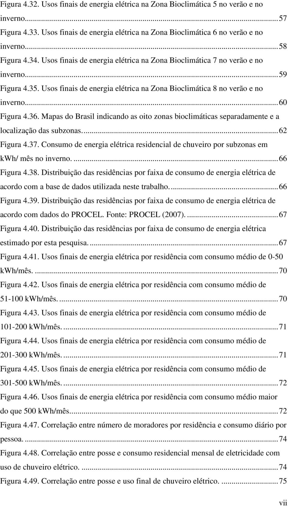 Mapas do Brasil indicando as oito zonas bioclimáticas separadamente e a localização das subzonas.... 62 Figura 4.37.