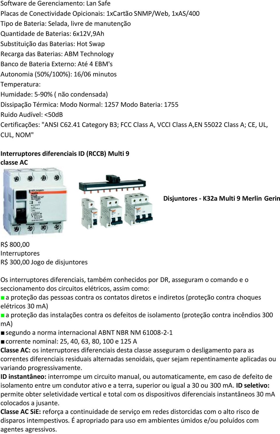 Modo Normal: 1257 Modo Bateria: 1755 Ruido Audível: <50dB Certificações: "ANSI C62.