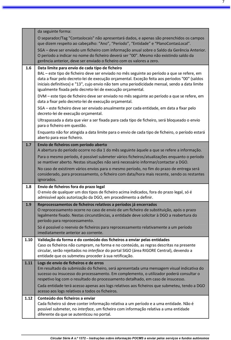 Mesmo não existindo saldo da gerência anterior, deve ser enviado o ficheiro com os valores a zero. 1.