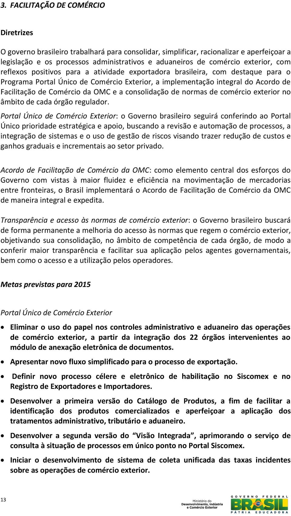 da OMC e a consolidação de normas de comércio exterior no âmbito de cada órgão regulador.