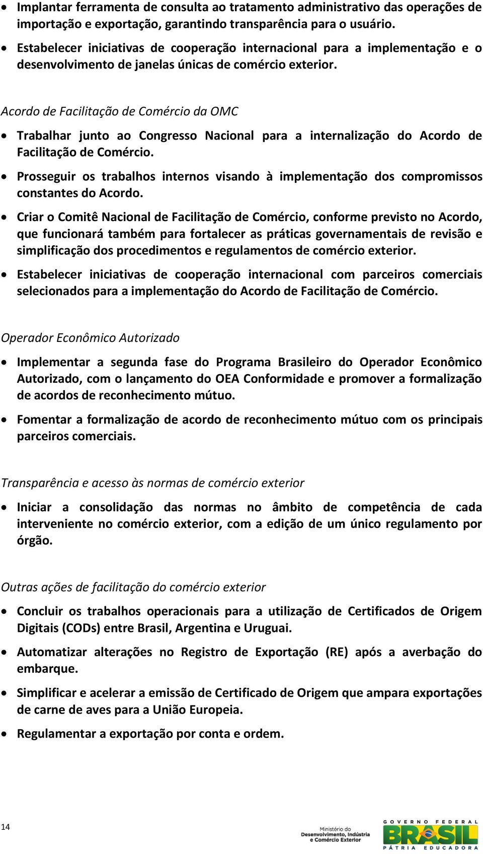 Acordo de Facilitação de Comércio da OMC Trabalhar junto ao Congresso Nacional para a internalização do Acordo de Facilitação de Comércio.