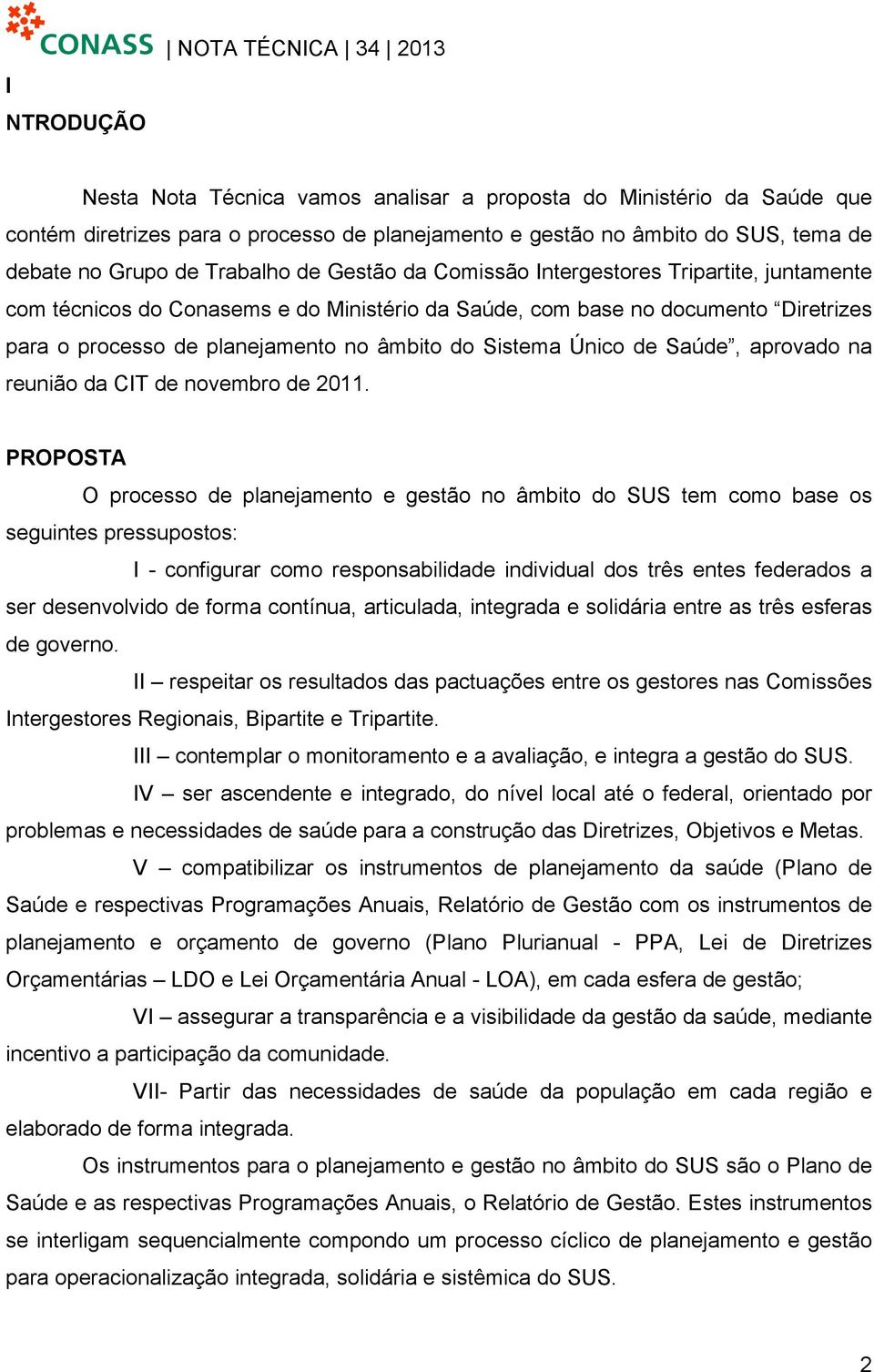 âmbito do Sistema Único de Saúde, aprovado na reunião da CIT de novembro de 2011.