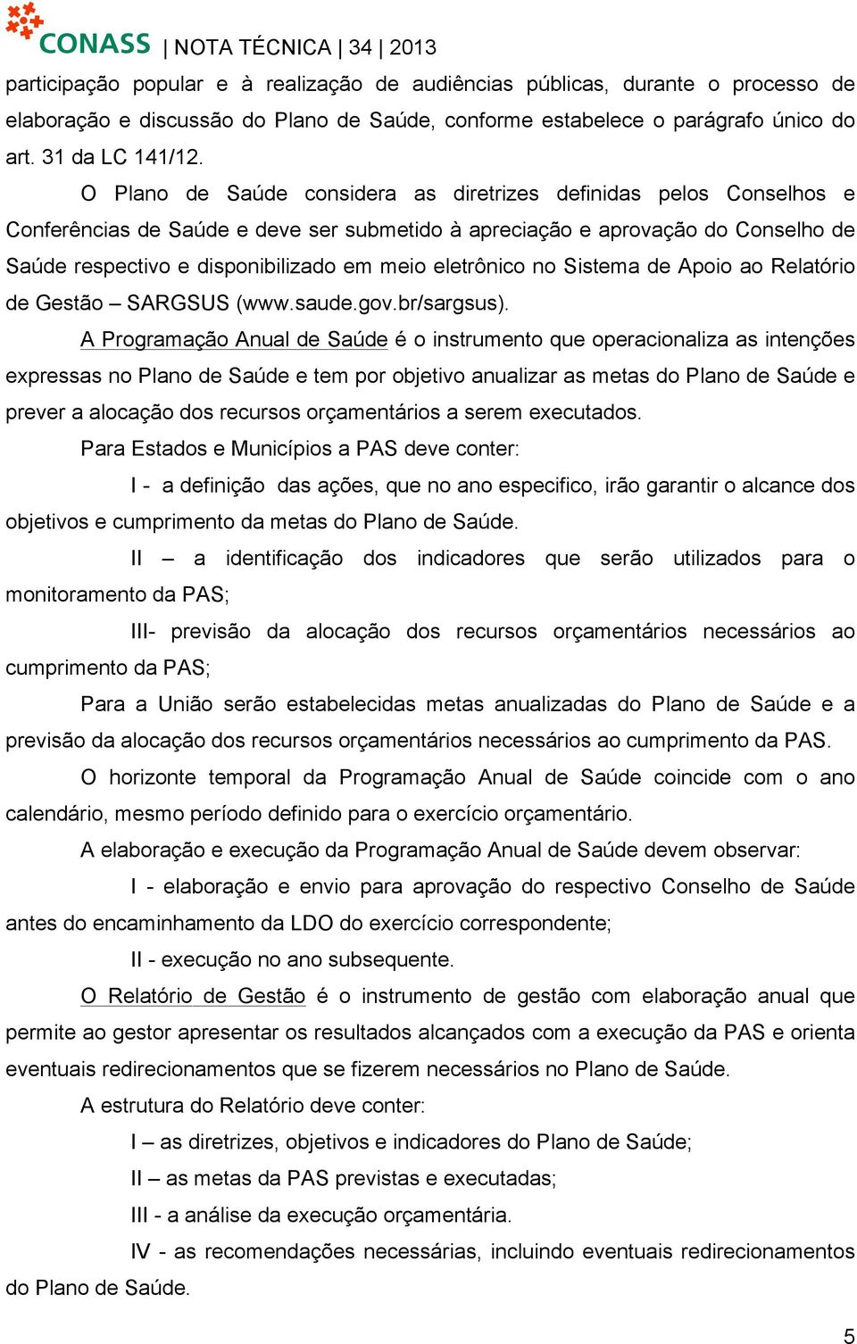 eletrônico no Sistema de Apoio ao Relatório de Gestão SARGSUS (www.saude.gov.br/sargsus).