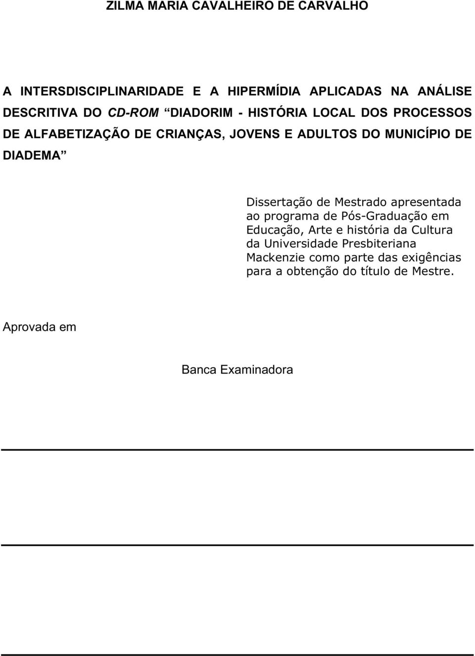 Dissertação de Mestrado apresentada ao programa de Pós-Graduação em Educação, Arte e história da Cultura da