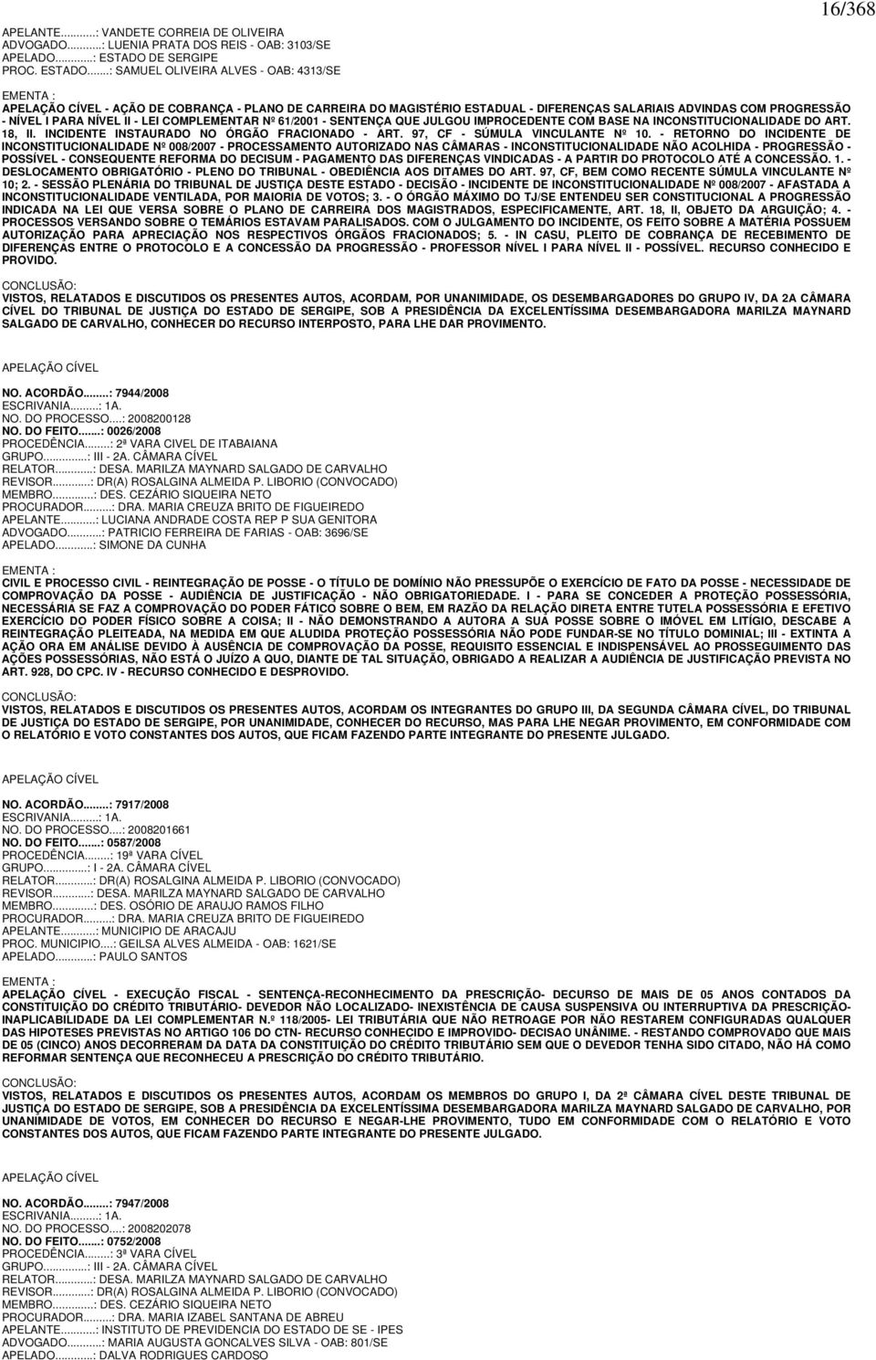 ..: SAMUEL OLIVEIRA ALVES - OAB: 4313/SE 16/368 EMENTA : APELAÇÃO CÍVEL - AÇÃO DE COBRANÇA - PLANO DE CARREIRA DO MAGISTÉRIO ESTADUAL - DIFERENÇAS SALARIAIS ADVINDAS COM PROGRESSÃO - NÍVEL I PARA