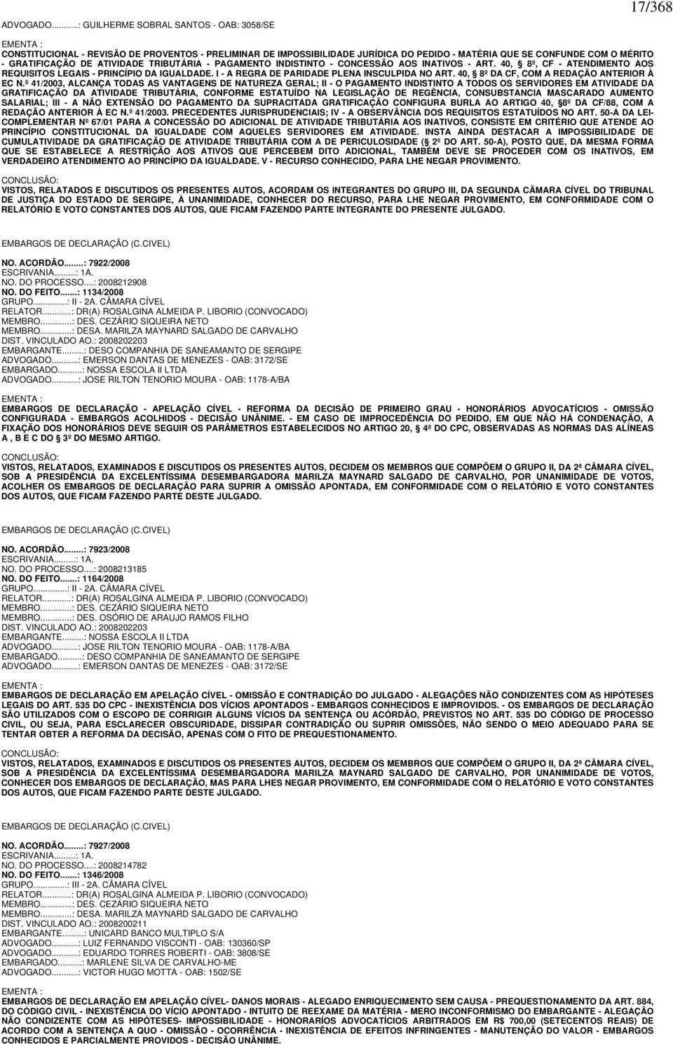 GRATIFICAÇÃO DE ATIVIDADE TRIBUTÁRIA - PAGAMENTO INDISTINTO - CONCESSÃO AOS INATIVOS - ART. 40, 8º, CF - ATENDIMENTO AOS REQUISITOS LEGAIS - PRINCÍPIO DA IGUALDADE.