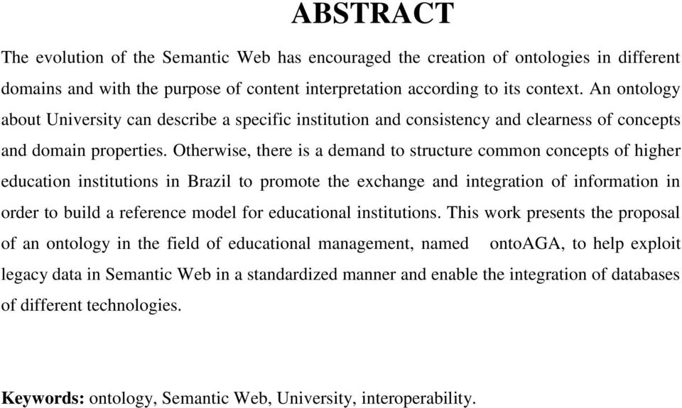 Otherwise, there is a demand to structure common concepts of higher education institutions in Brazil to promote the exchange and integration of information in order to build a reference model for