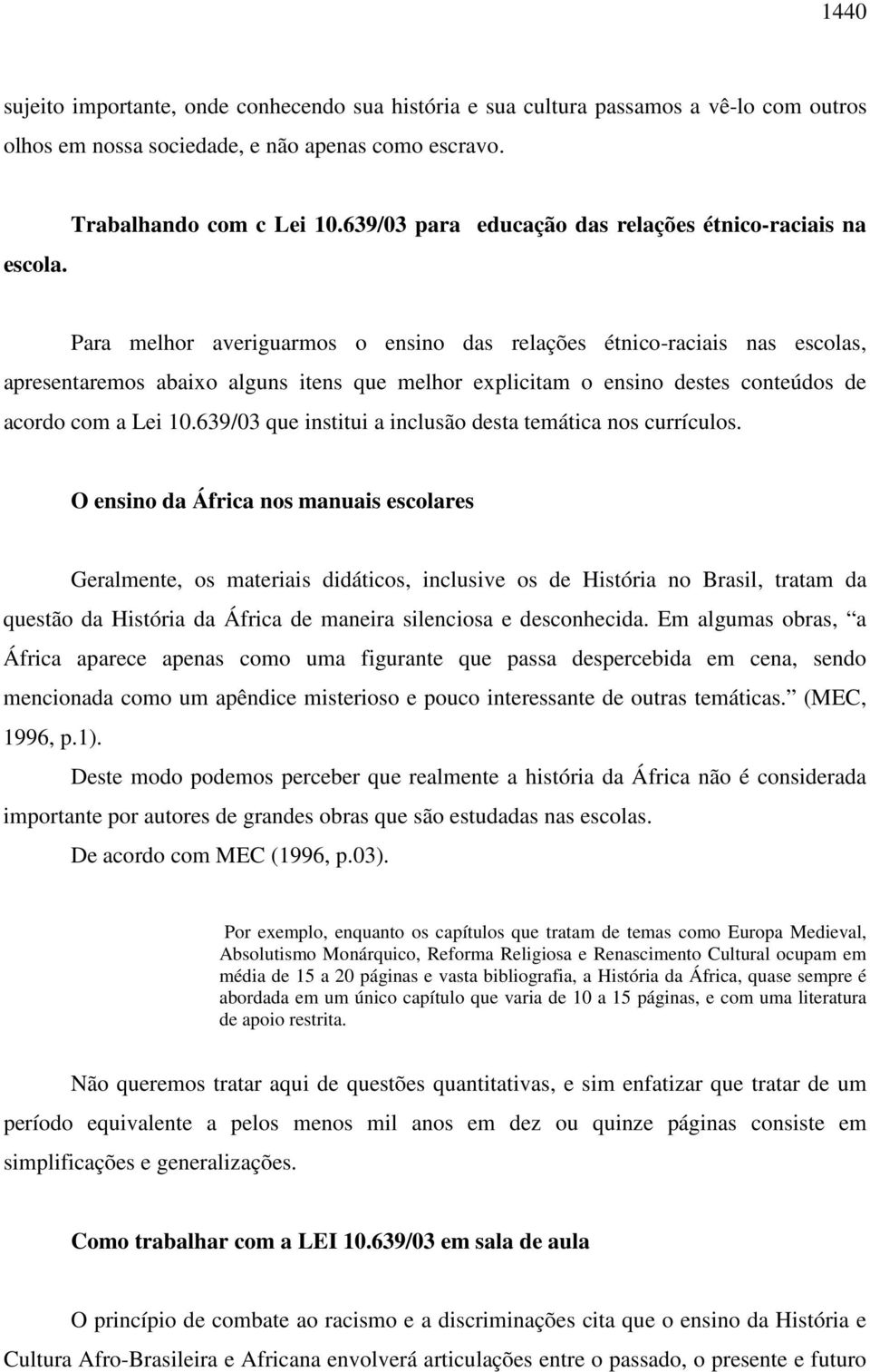 conteúdos de acordo com a Lei 10.639/03 que institui a inclusão desta temática nos currículos.