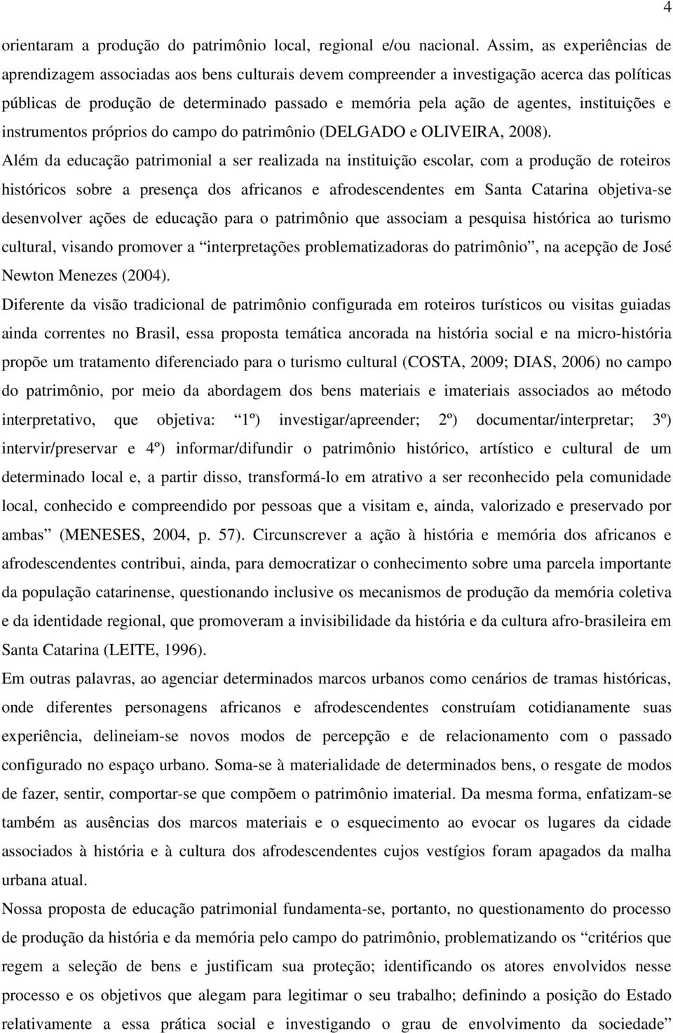 instituições e instrumentos próprios do campo do patrimônio (DELGADO e OLIVEIRA, 2008).