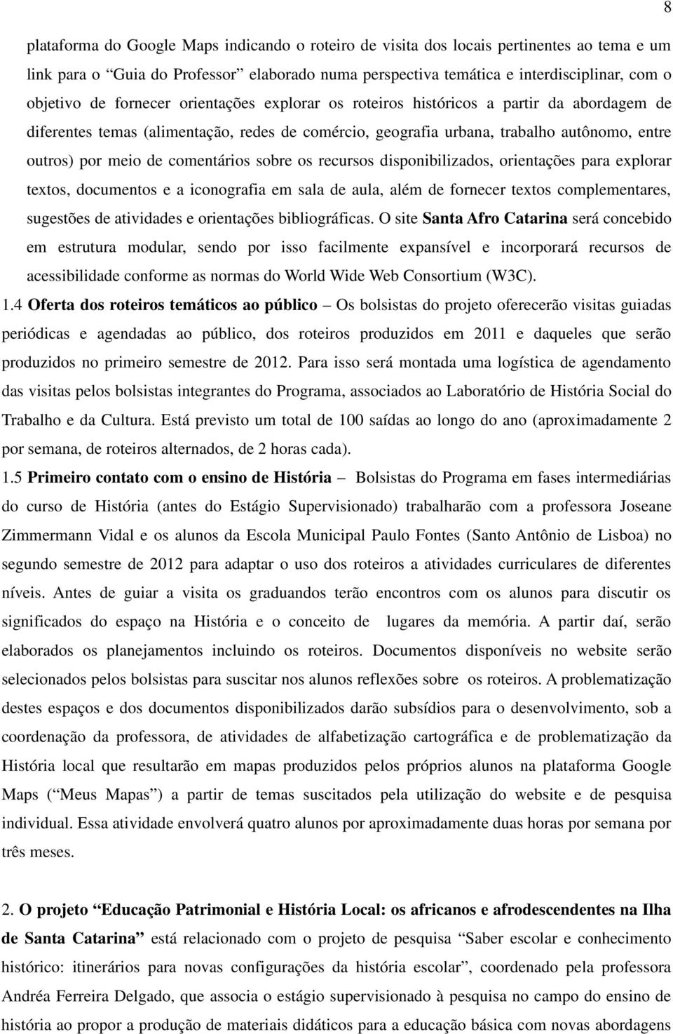 comentários sobre os recursos disponibilizados, orientações para explorar textos, documentos e a iconografia em sala de aula, além de fornecer textos complementares, sugestões de atividades e