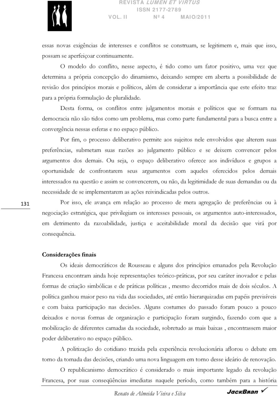 e políticos, além de considerar a importância que este efeito traz para a própria formulação de pluralidade.