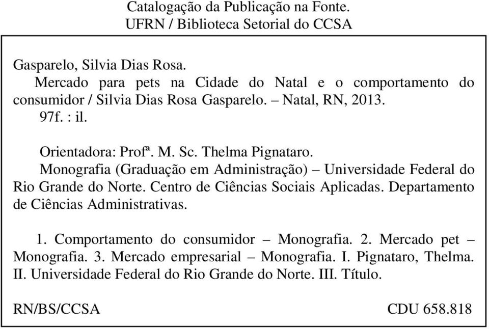 Thelma Pignataro. Monografia (Graduação em Administração) Universidade Federal do Rio Grande do Norte. Centro de Ciências Sociais Aplicadas.