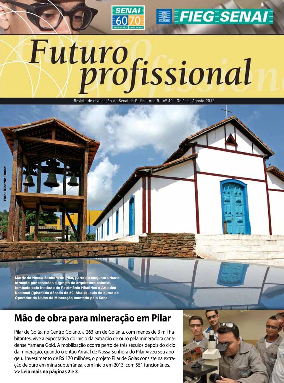 Abaixo, aula do curso de Operador de Usina de Mineração montado pelo Senai Mão de obra para mineração em Pilar Pilar de Goiás, no Centro Goiano, a 263 km de Goiânia, com menos de 3 mil habitantes,