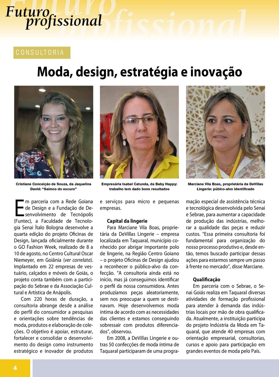 Ítalo Bologna desenvolve a quarta edição do projeto Oficinas de Design, lançada oficialmente durante o GO Fashion Week, realizado de 8 a 10 de agosto, no Centro Cultural Oscar Niemeyer, em Goiânia