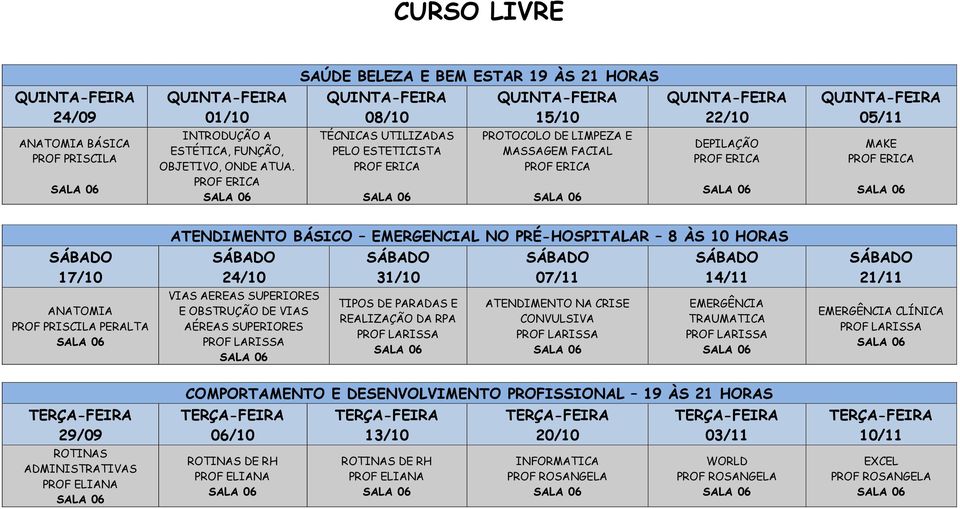 ÀS 10 HORAS 24/10 VIAS AEREAS SUPERIORES E OBSTRUÇÃO DE VIAS AÉREAS SUPERIORES 31/10 TIPOS DE PARADAS E REALIZAÇÃO DA RPA ATENDIMENTO NA CRISE CONVULSIVA 14/11 EMERGÊNCIA