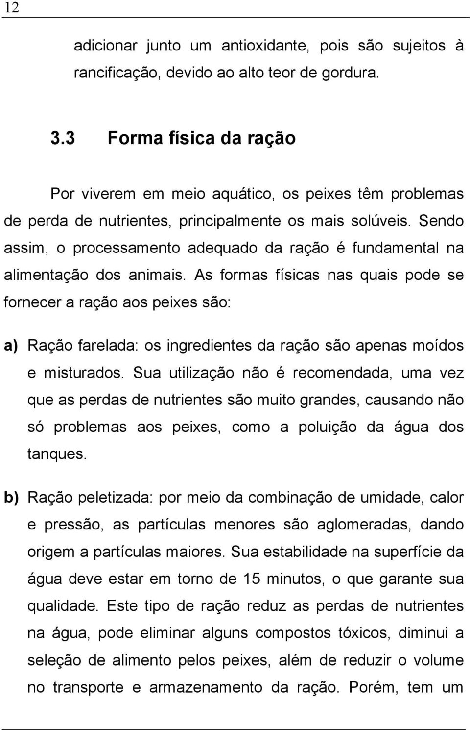 Sendo assim, o processamento adequado da ração é fundamental na alimentação dos animais.