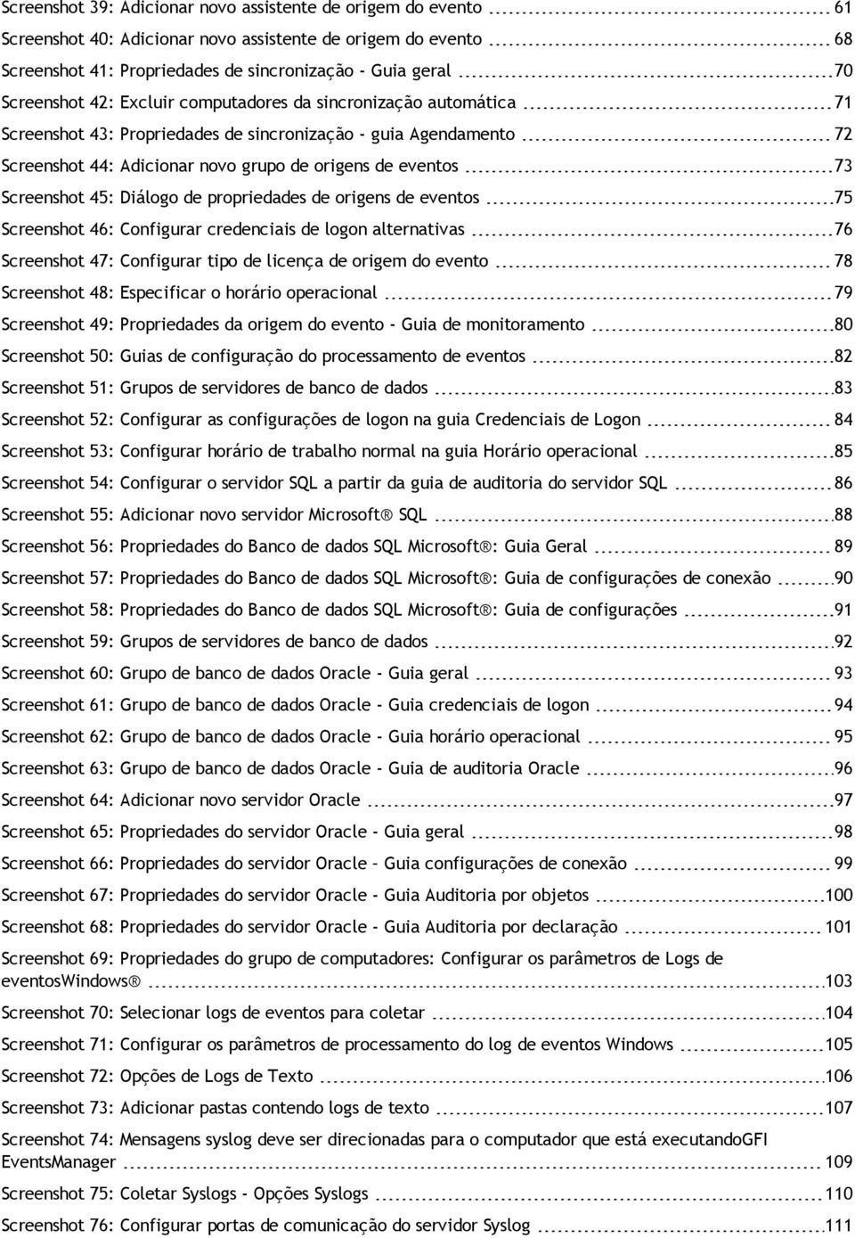 Diálogo de propriedades de origens de eventos 75 Screenshot 46: Configurar credenciais de logon alternativas 76 Screenshot 47: Configurar tipo de licença de origem do evento 78 Screenshot 48: