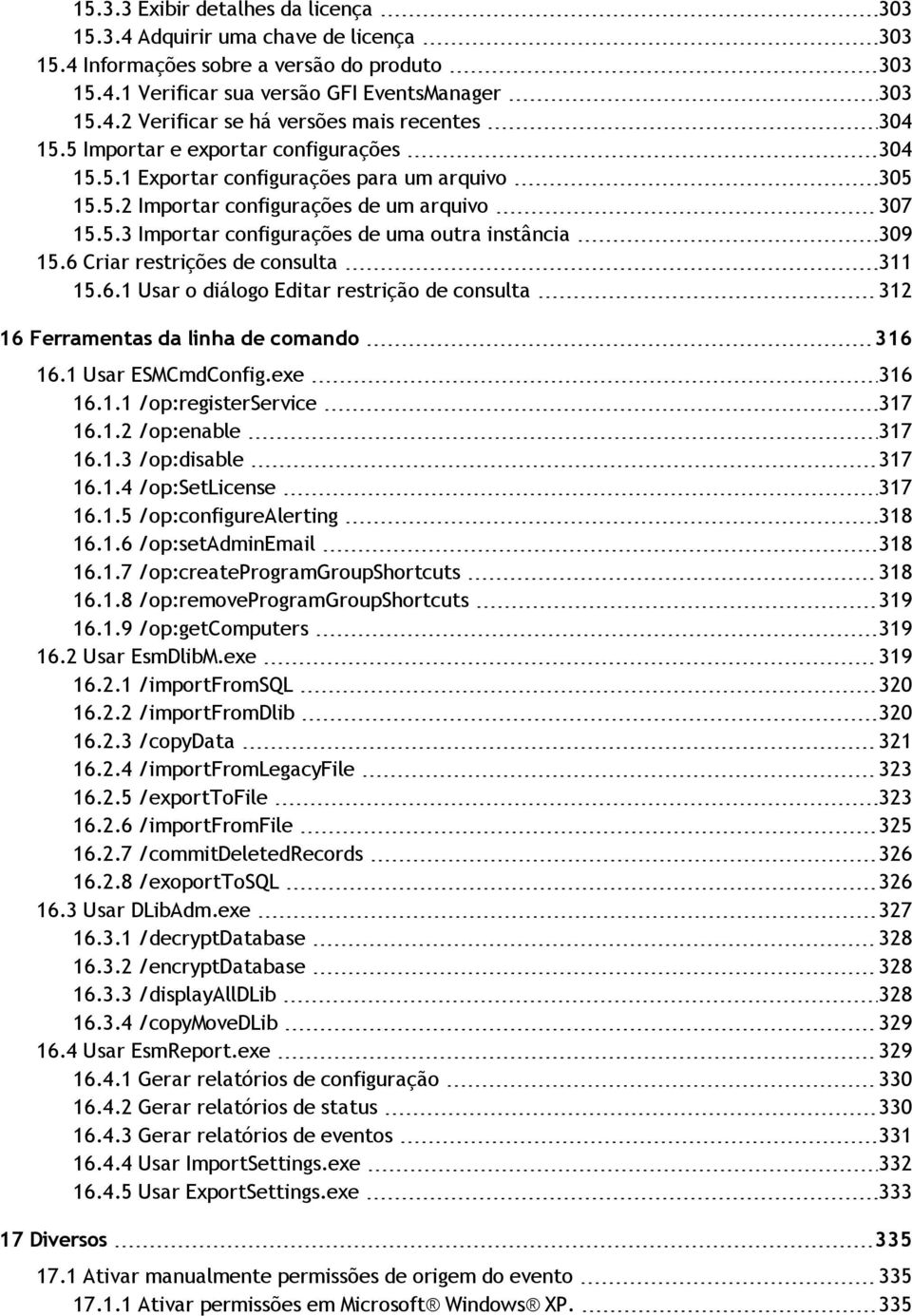 6 Criar restrições de consulta 311 15.6.1 Usar o diálogo Editar restrição de consulta 312 16 Ferramentas da linha de comando 316 16.1 Usar ESMCmdConfig.exe 316 16.1.1 /op:registerservice 317 16.1.2 /op:enable 317 16.