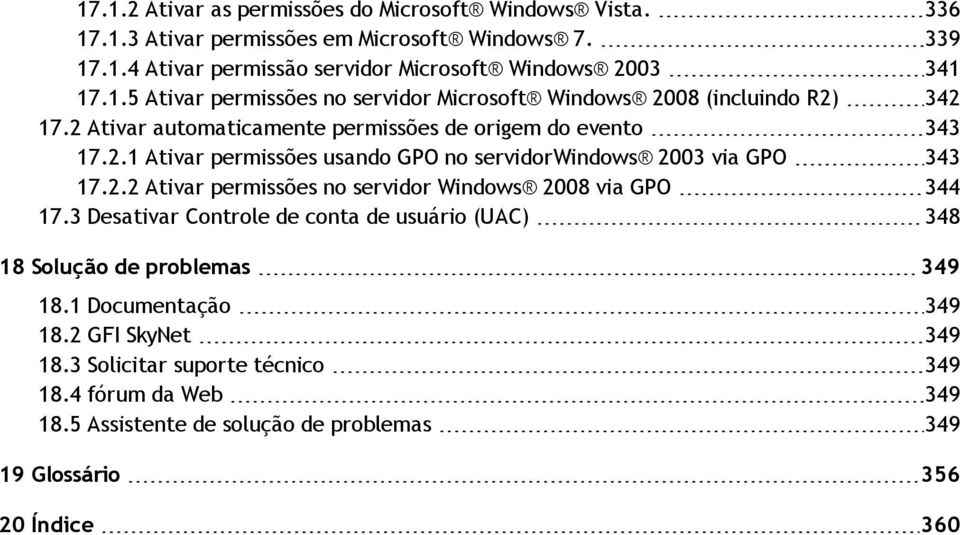 2.2 Ativar permissões no servidor Windows 2008 via GPO 344 17.3 Desativar Controle de conta de usuário (UAC) 348 18 Solução de problemas 349 18.1 Documentação 349 18.