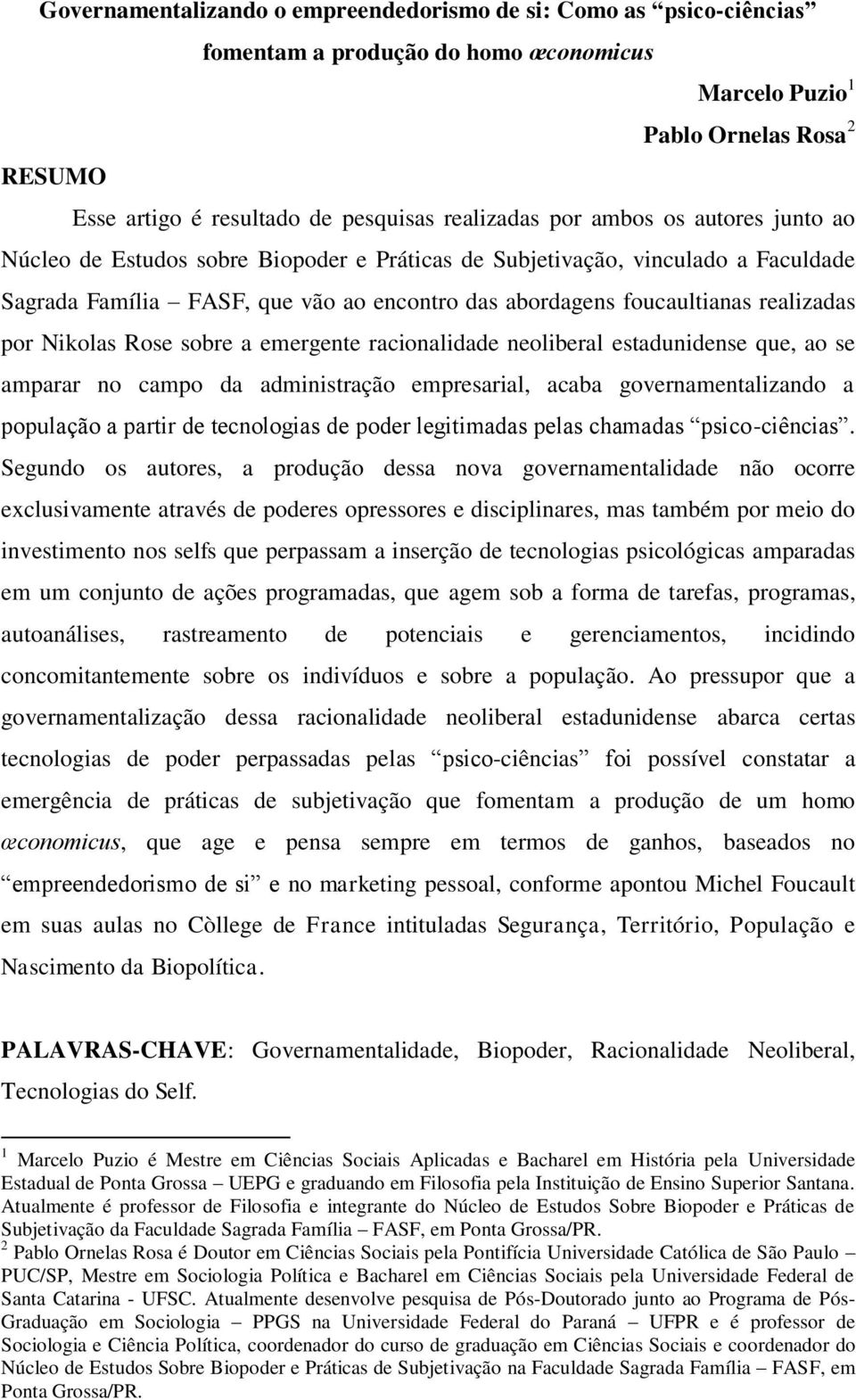 Nikolas Rose sobre a emergente racionalidade neoliberal estadunidense que, ao se amparar no campo da administração empresarial, acaba governamentalizando a população a partir de tecnologias de poder