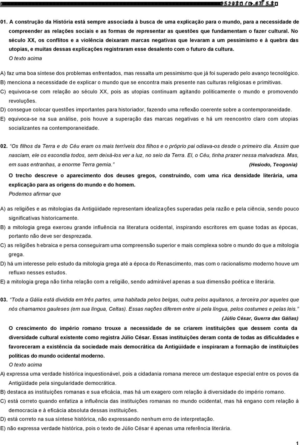 No século XX, os conflitos e a violência deixaram marcas negativas que levaram a um pessimismo e à quebra das utopias, e muitas dessas explicações registraram esse desalento com o futuro da cultura.