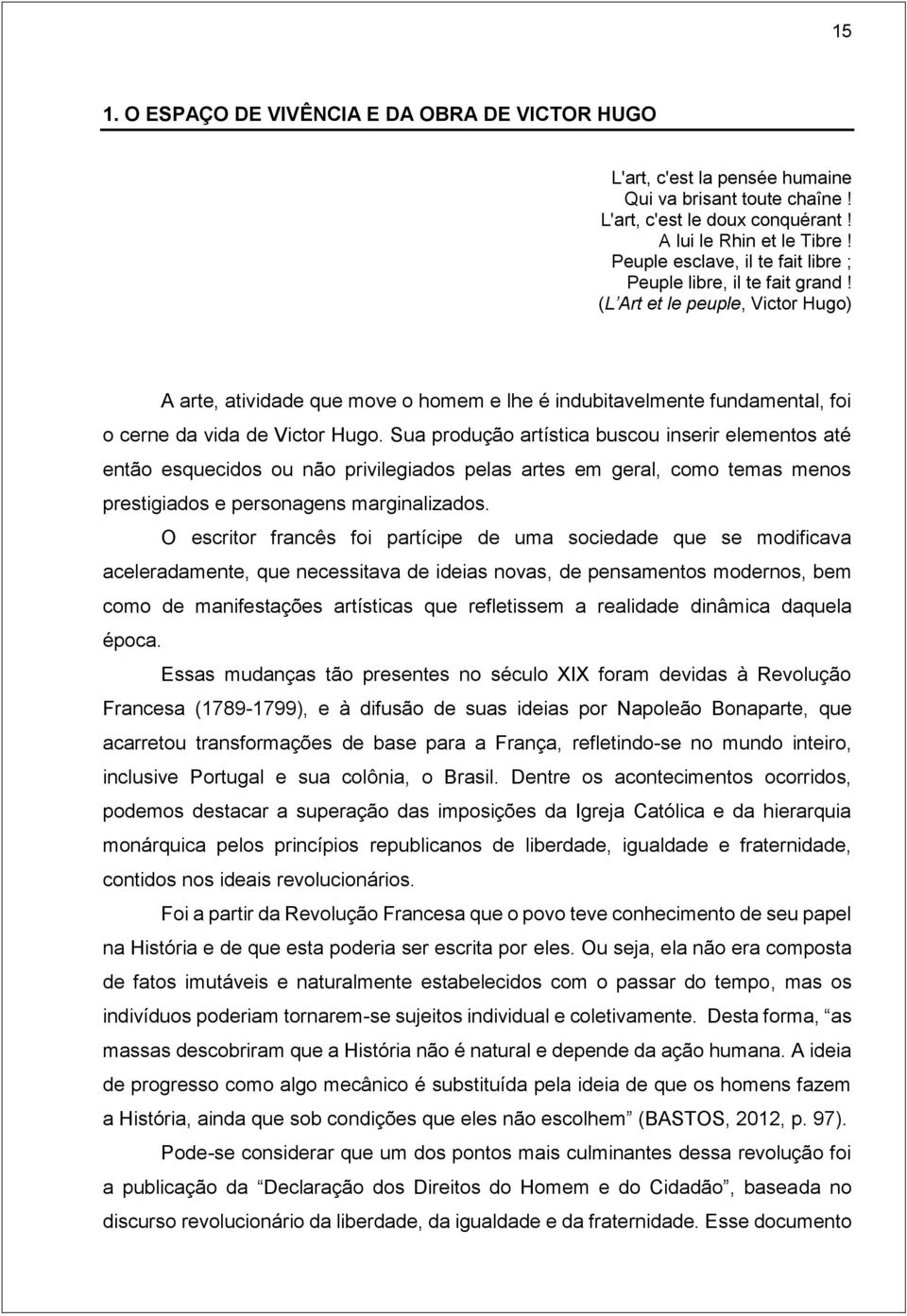 (L Art et le peuple, Victor Hugo) A arte, atividade que move o homem e lhe é indubitavelmente fundamental, foi o cerne da vida de Victor Hugo.