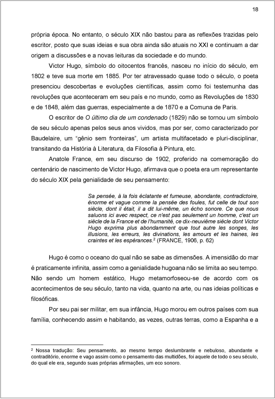 sociedade e do mundo. Victor Hugo, símbolo do oitocentos francês, nasceu no início do século, em 1802 e teve sua morte em 1885.